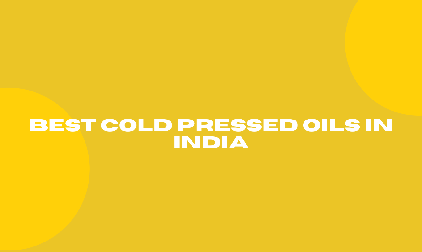 Best Cold Pressed Oils in India