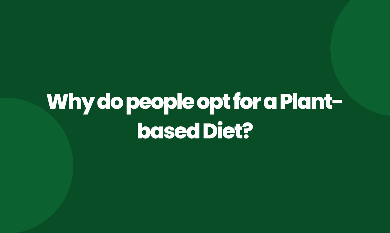 Why do people opt for a plant based diet?