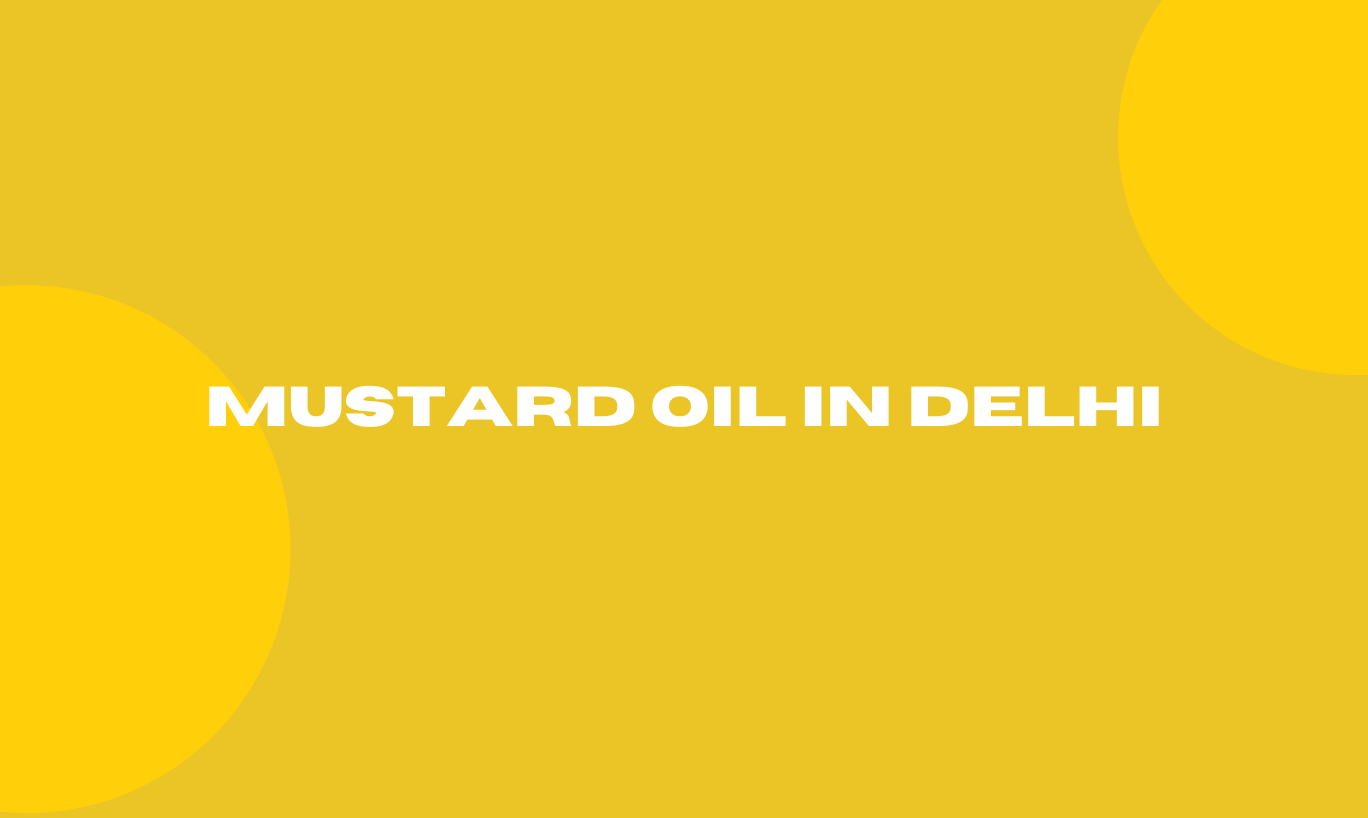 Mustard Oil in Delhi