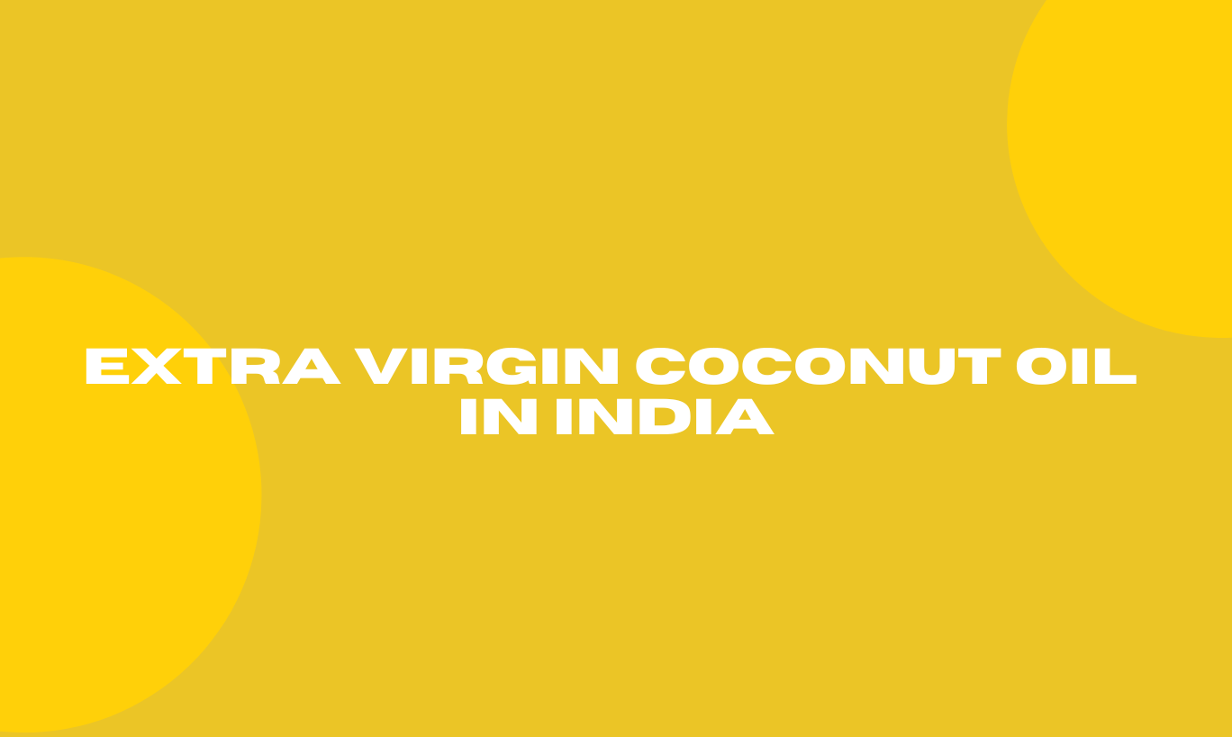 Extra Virgin Coconut Oil in India