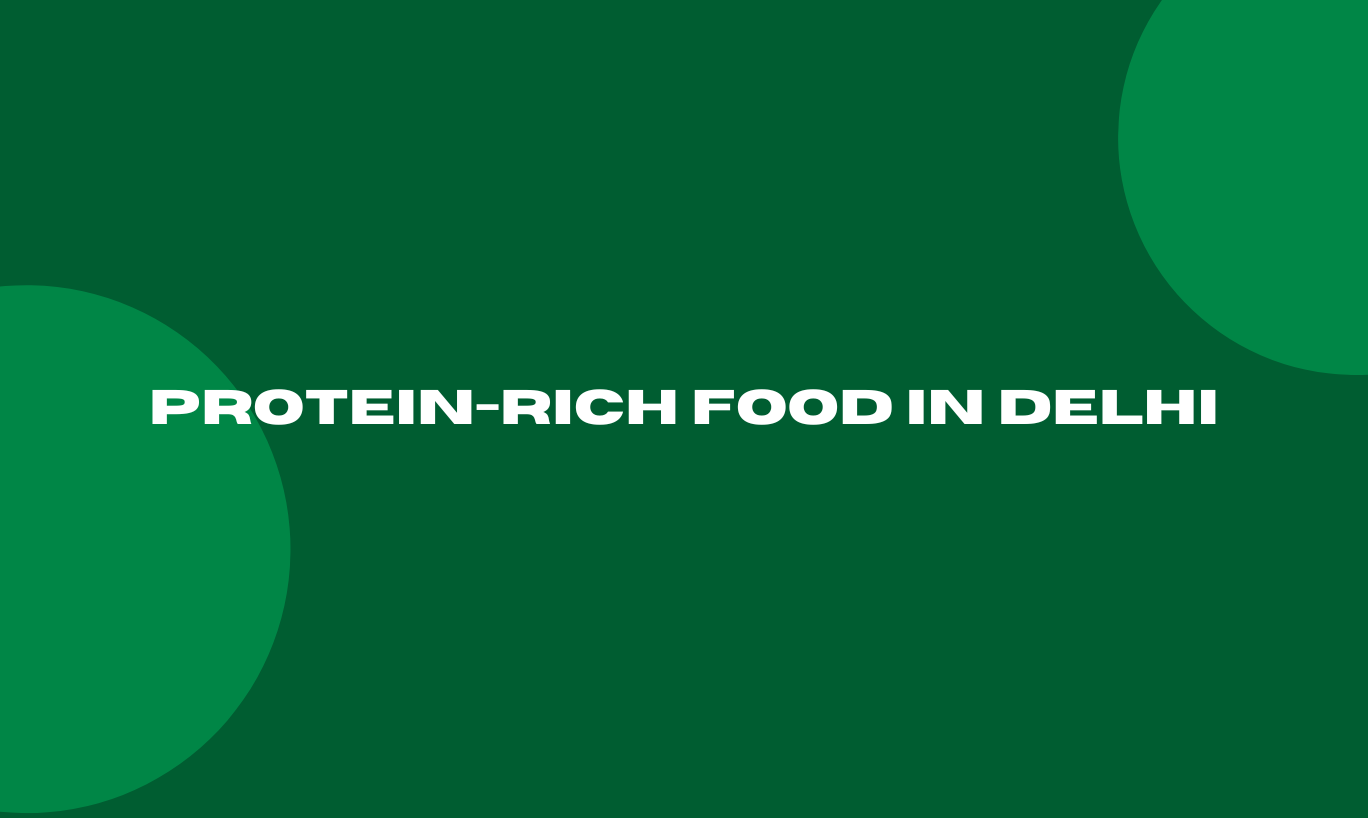 Protein-rich food in Delhi