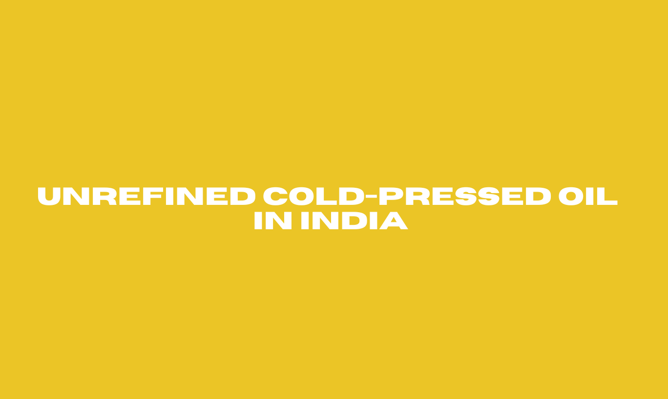 Unrefined Cold Pressed Oil in India