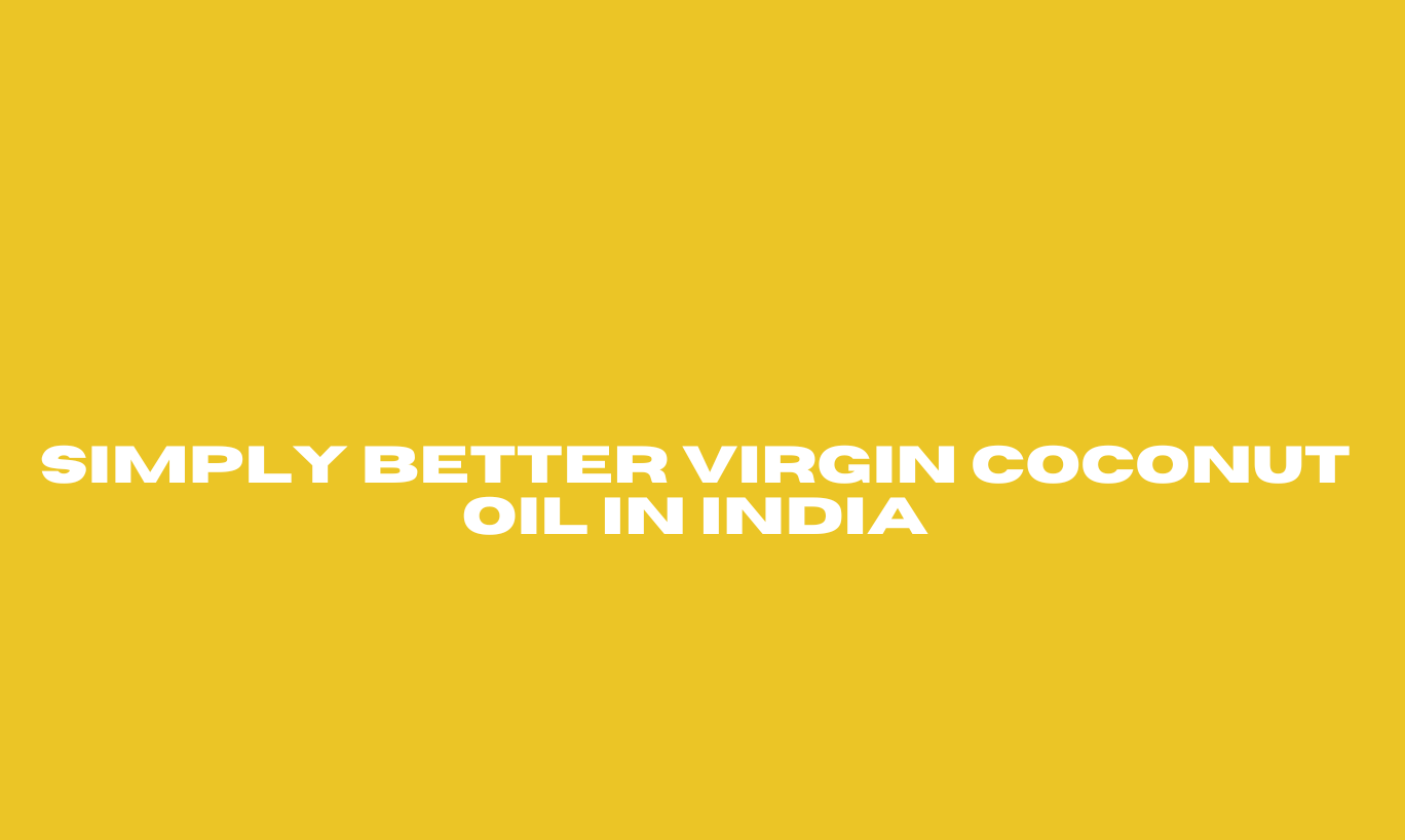 Simply Better Virgin Coconut Oil in India