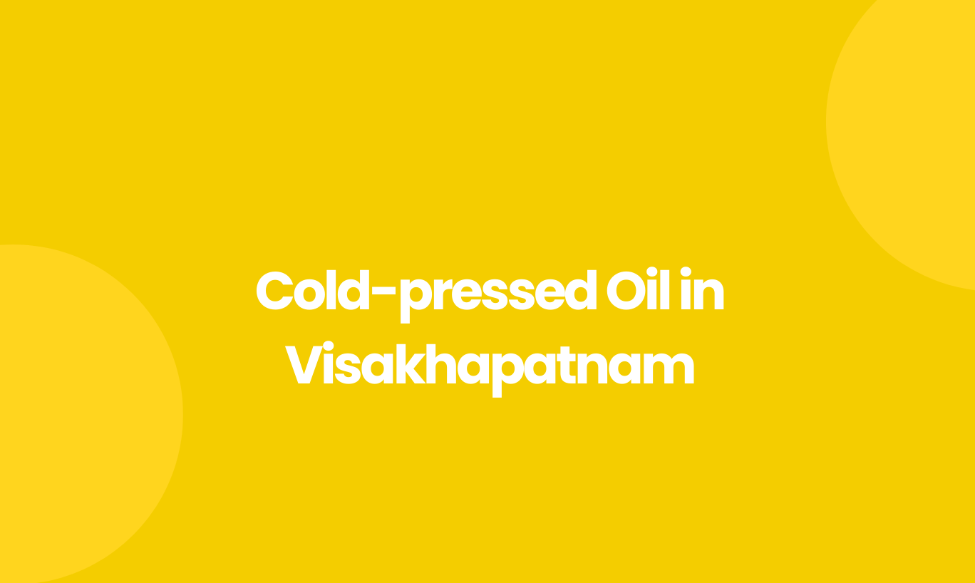 Cold Pressed Oil in  Visakhapatnam