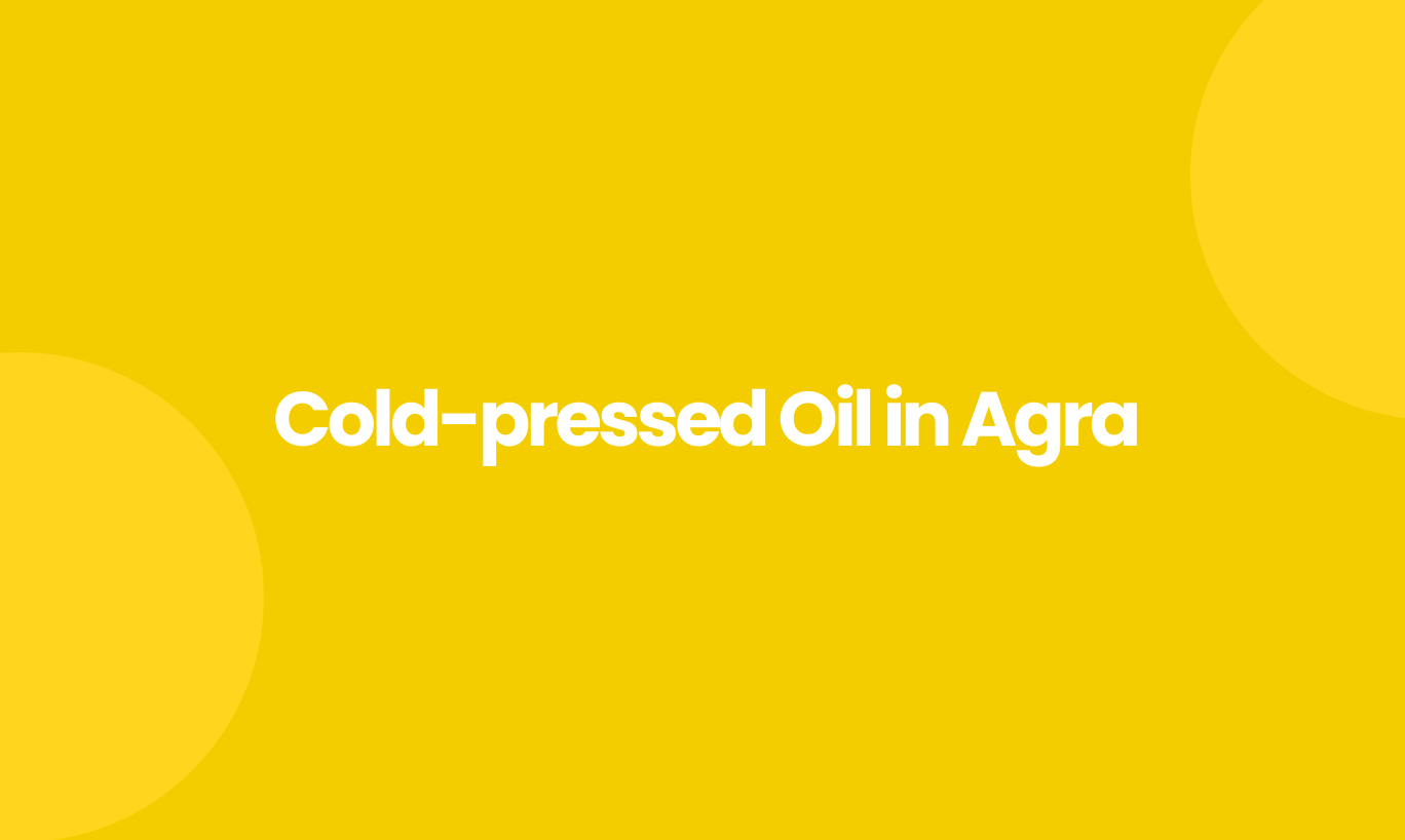 Cold Pressed Oil in Agra