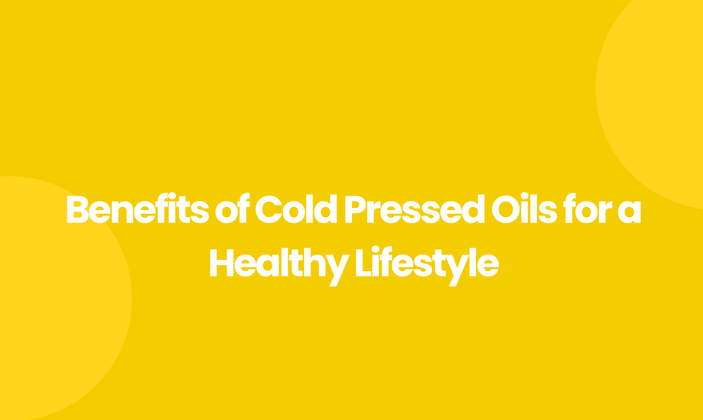 Benefits Of Cold Pressed Oils For A Healthy Lifestyle Tata Simply Better