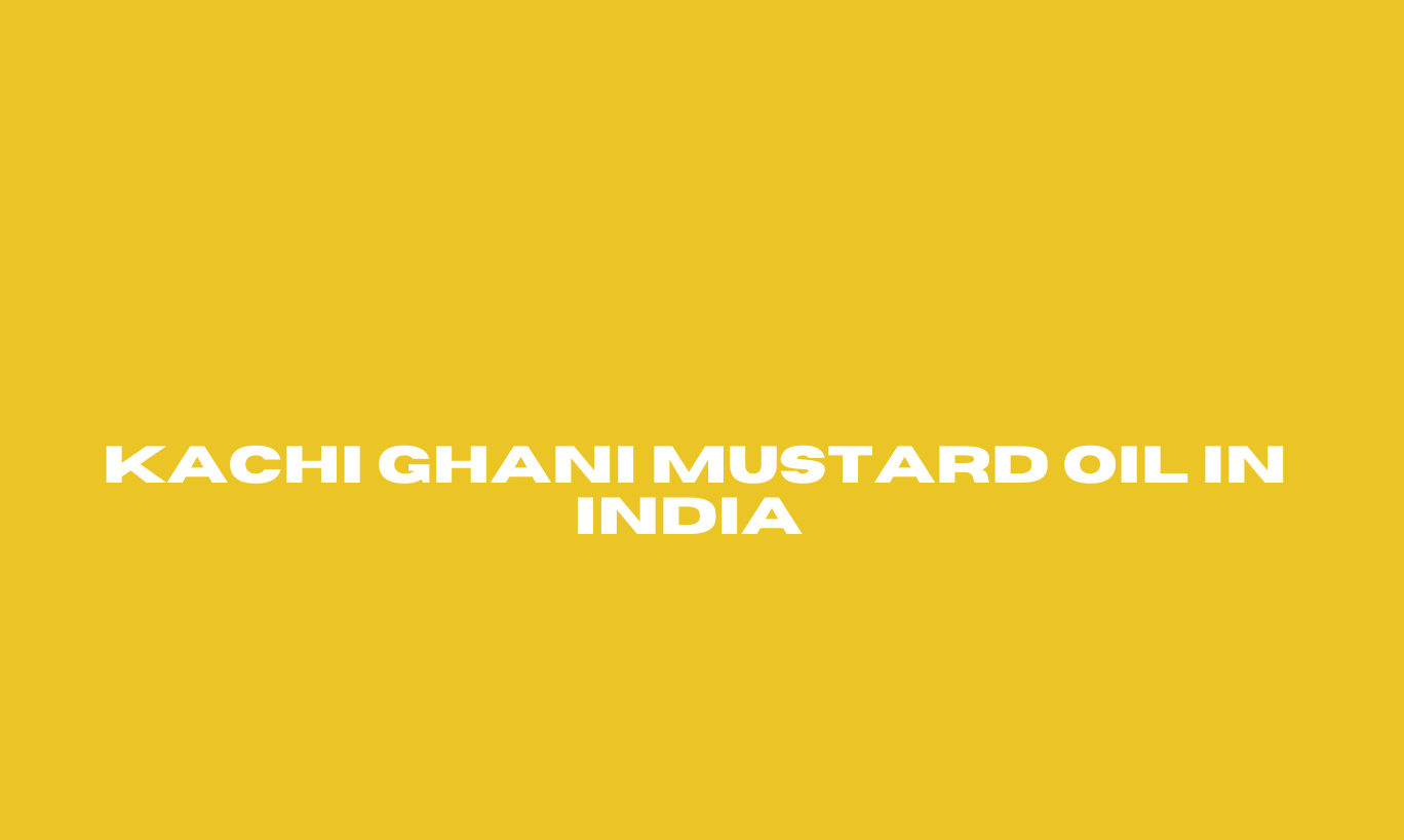 Kachi Ghani Mustard Oil in India