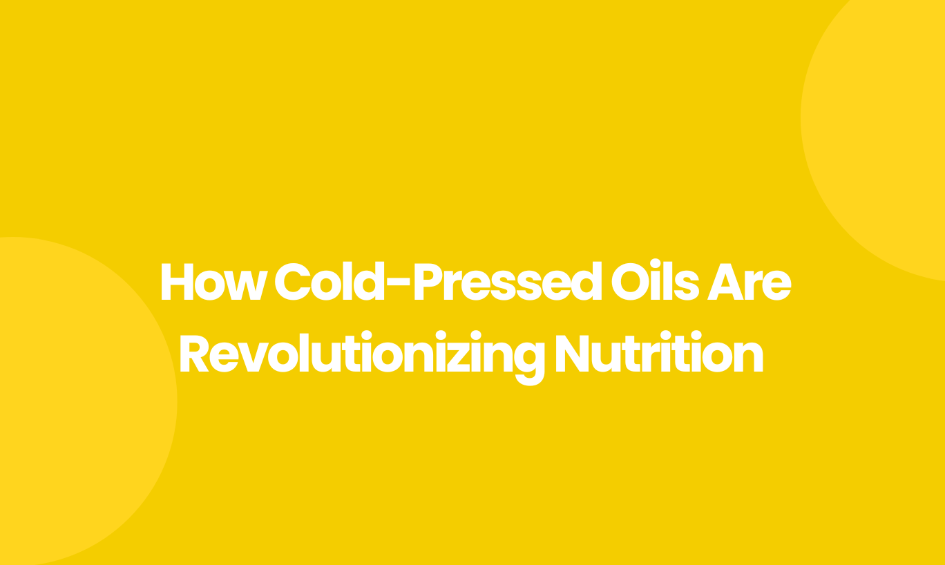 Cold Pressed Oils