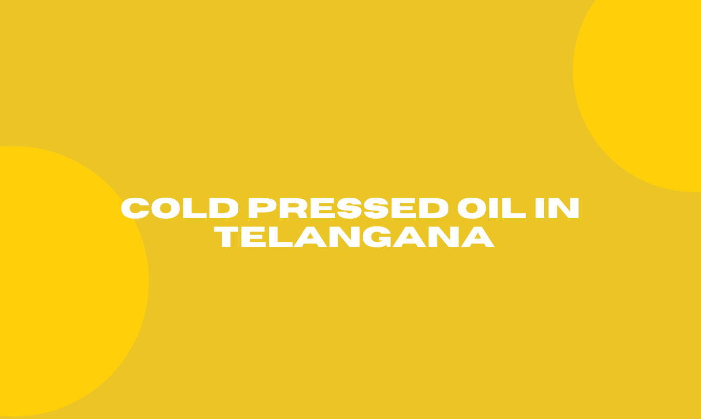 Cold Pressed Oil in Telangana