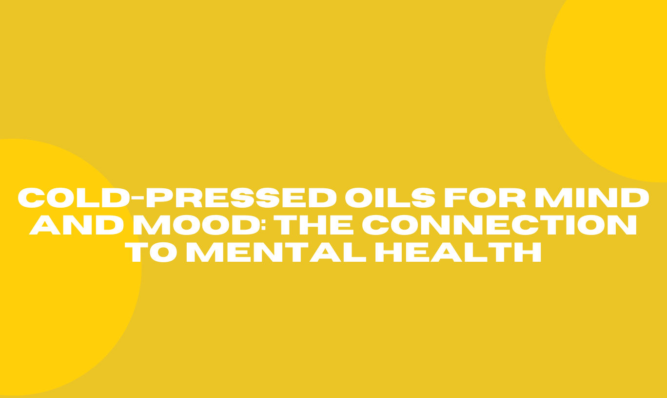 Cold-Pressed Oils for Mind