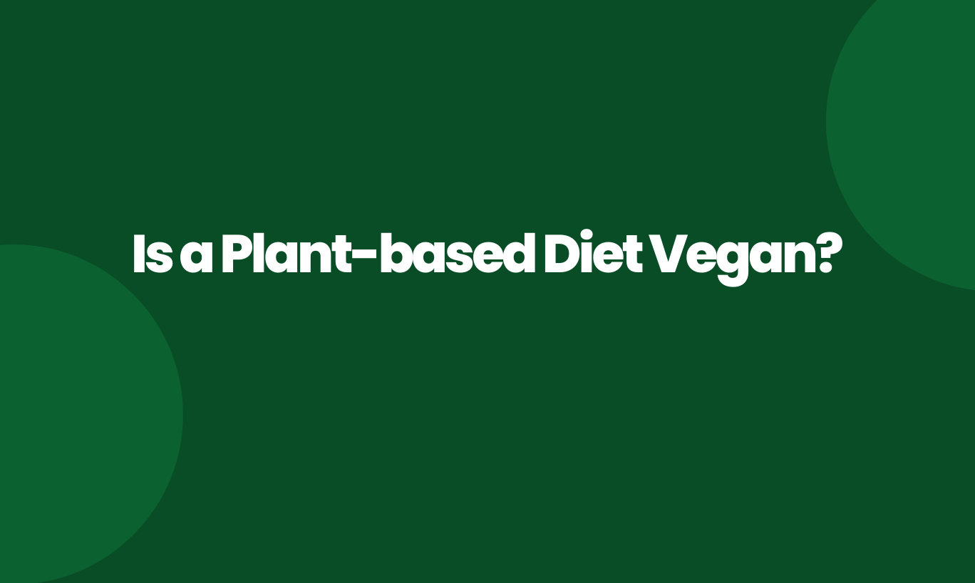 Is a Plant-based Diet Vegan?