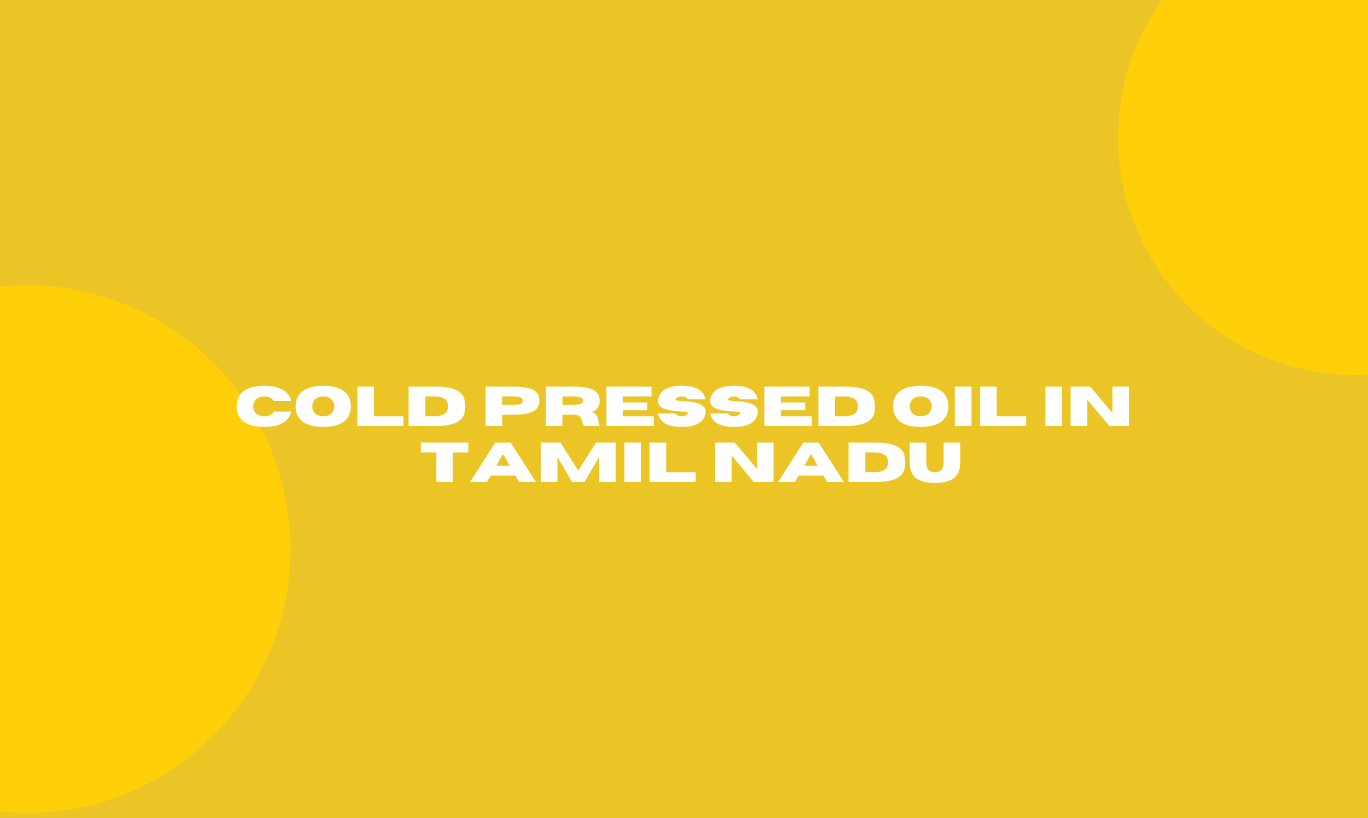 Cold Pressed Oil in Tamil Nadu