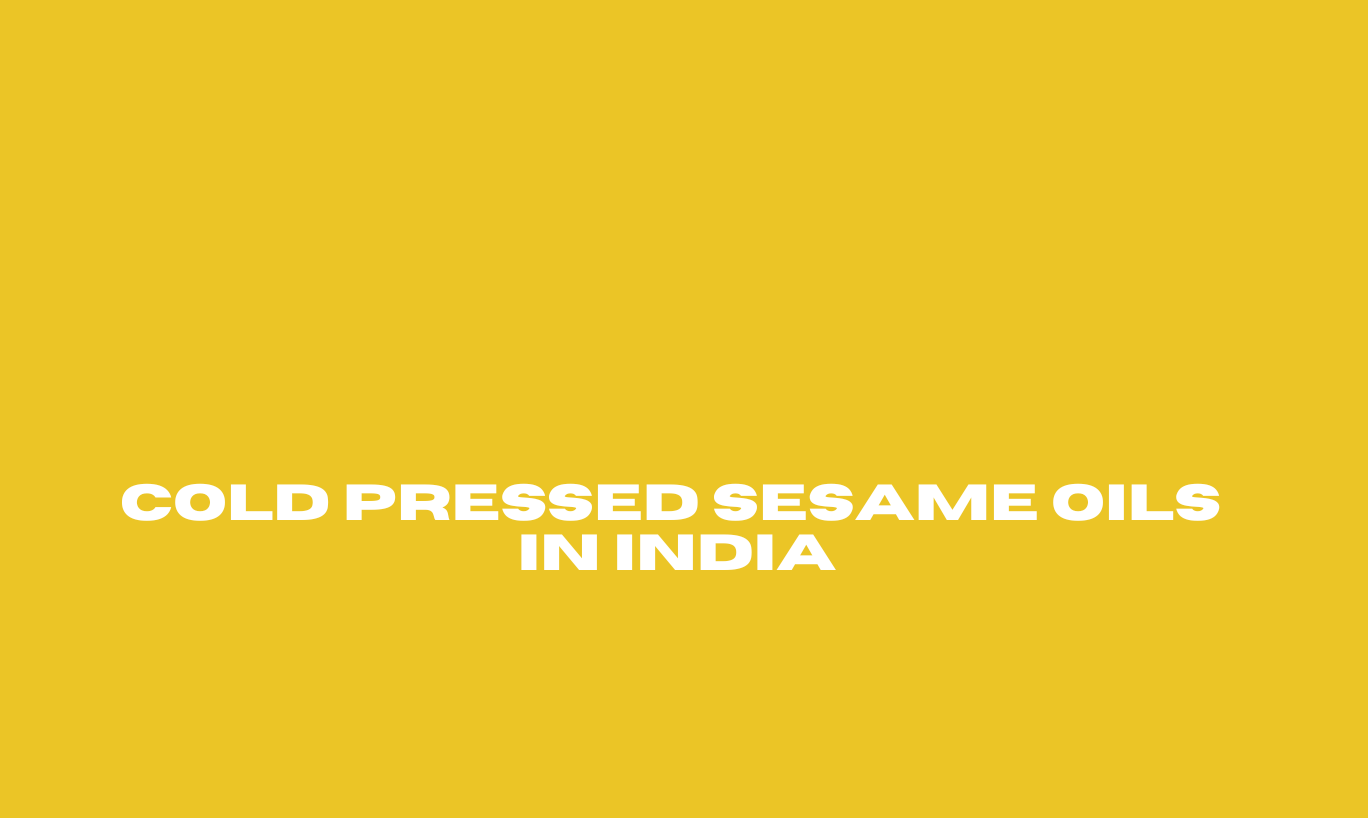 Cold-Pressed Sesame Oils in India