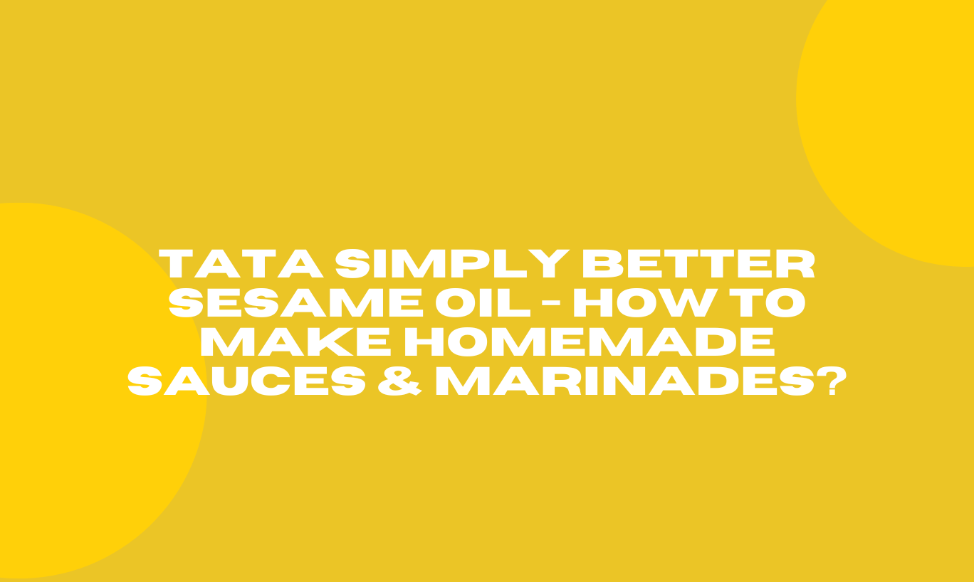 Tata Simply Better Sesame Oil - How to Make Homemade Sauces & Marinades?