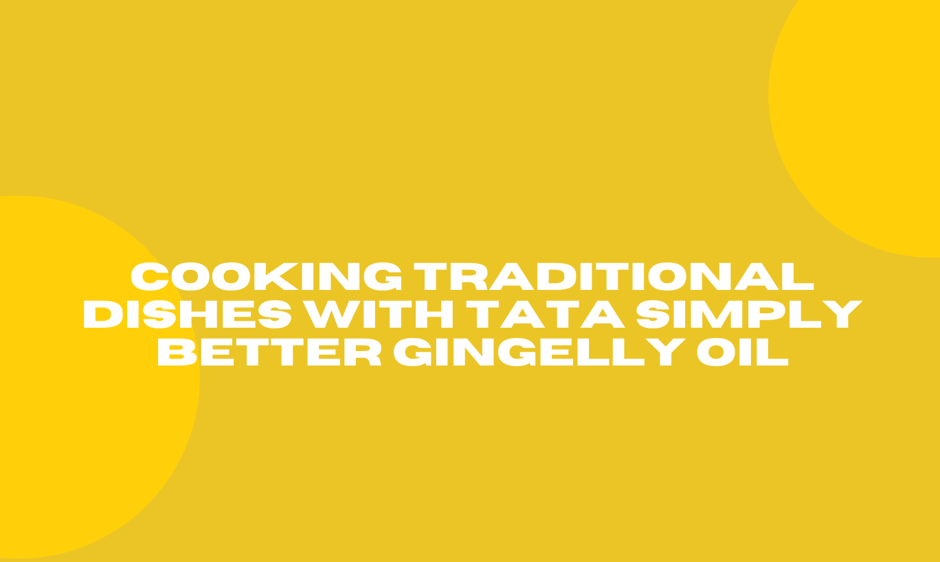 Cooking Traditional Dishes with Tata Simply Better Gingelly Oil