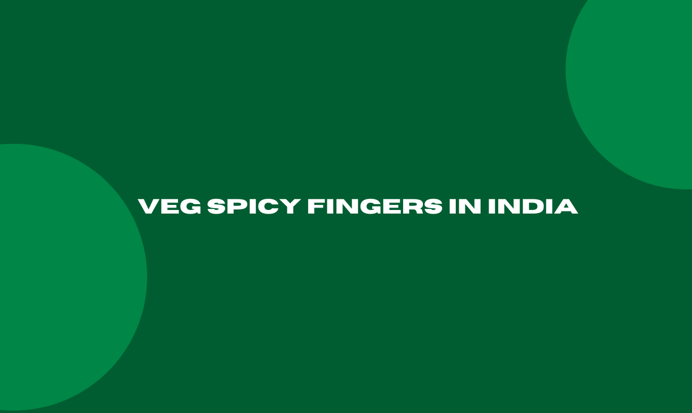 Veg Spicy Fingers in India